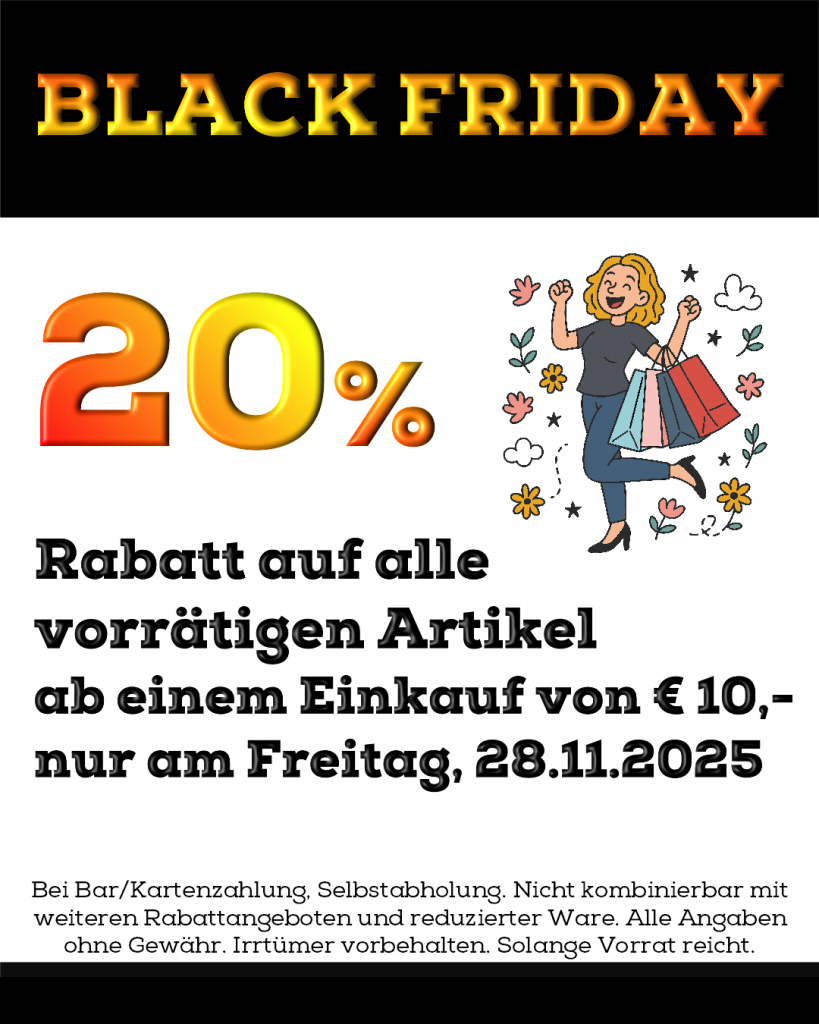 Black Friday! 20% Rabatt am 28. November ab einem Einkaufswert von 10 EURO auf alle vorrätigen Artikel. Nicht kombinierbar mit weiteren Rabattangeboten.